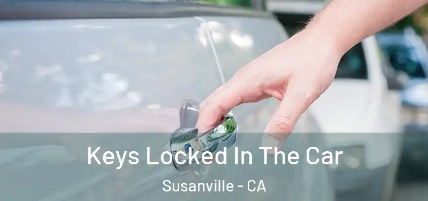  Keys Locked In The Car Susanville - CA